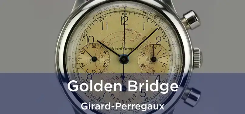  Golden Bridge Girard-Perregaux