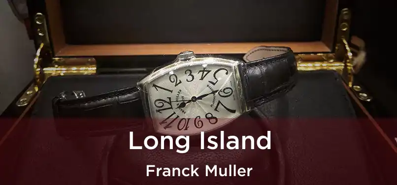 Long Island Franck Muller