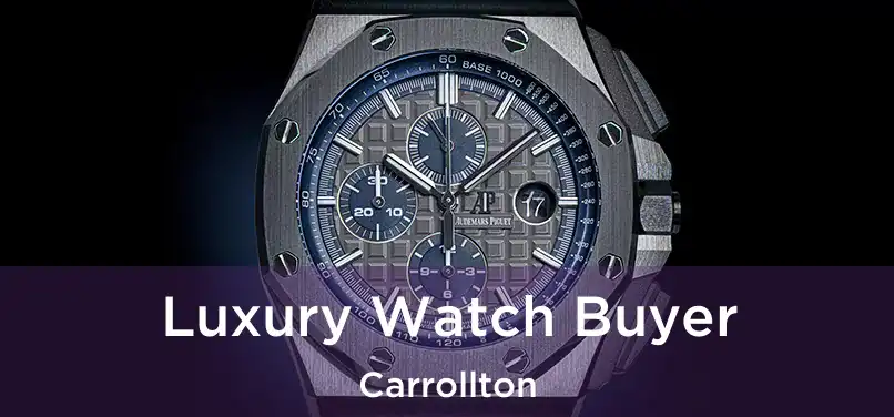  Luxury Watch Buyer Carrollton