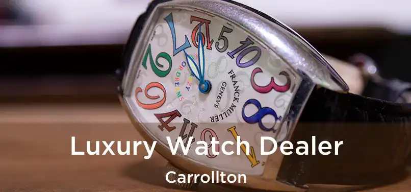  Luxury Watch Dealer Carrollton
