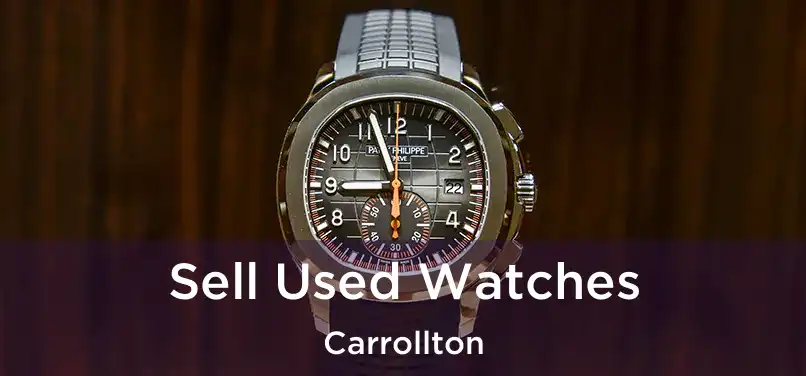  Sell Used Watches Carrollton