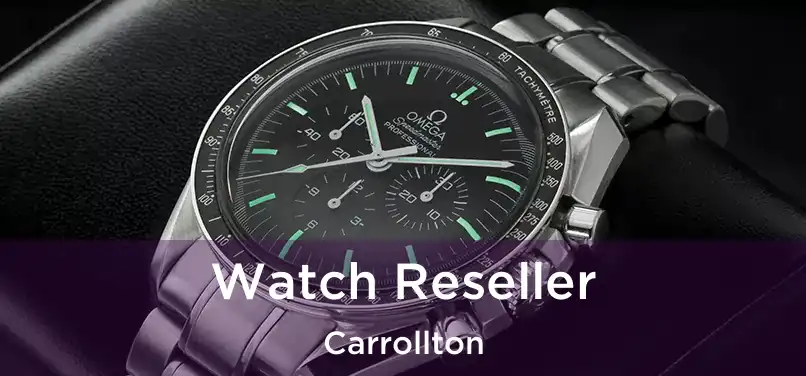  Watch Reseller Carrollton